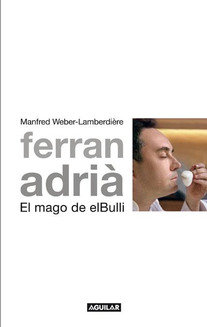 FERRAN ADRIÀ. EL MAGO DE ELBULLI | 9788403101005 | WEBER-LABERDIÈRE, MANFRED | Llibreria Online de Tremp