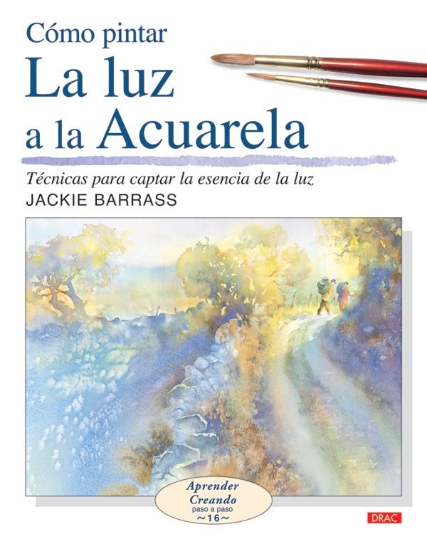 COMO PINTAR LUZ A LA ACUARELA | 9788498740004 | BARRASS, JACKIE | Llibreria Online de Tremp