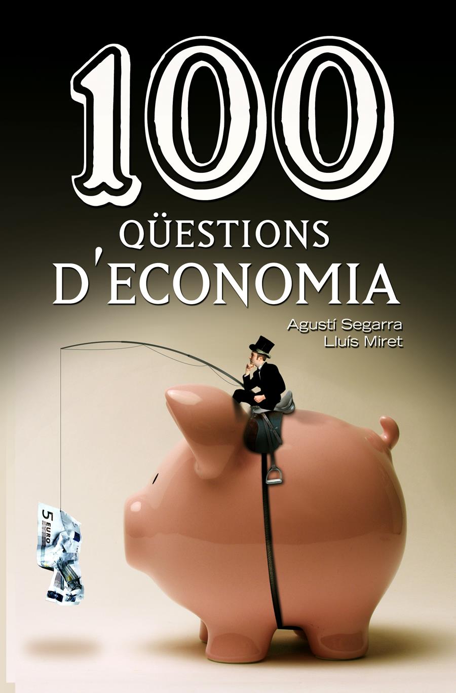 100 QÜESTIONS D'ECONOMIA | 9788490342756 | SEGARRA, AGUSTÍ; MIRET, LLUÍS | Llibreria Online de Tremp