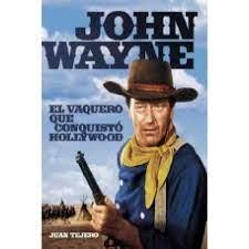 JOHN WAYNE. EL VAQUERO QUE CONQUISTO HOLLYWOOD. 1 | 9788496576414 | TEJERO, JUAN | Llibreria Online de Tremp