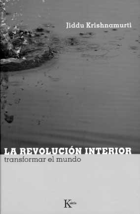 REVOLUCION INTERIOR, LA : TRANSFORMAR EL MUNDO | 9788472456723 | KRISHNAMURTI, J. (1895-1986) | Llibreria Online de Tremp