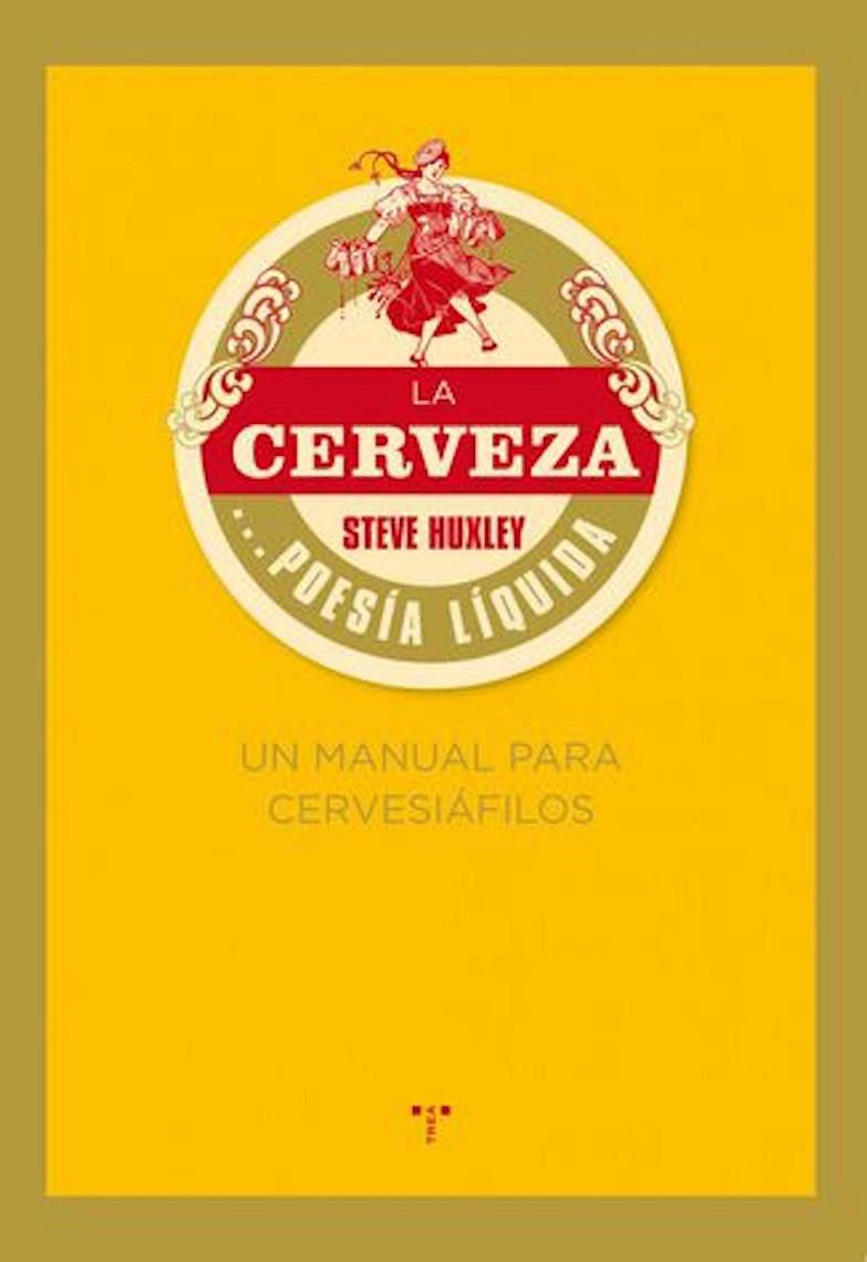 CERVEZA, LA... POESÍA LÍQUIDA. UN MANUAL PARA CERVESIÁFILOS | 9788497045926 | HUXLEY, STEVE | Llibreria Online de Tremp