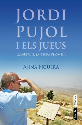 JORDI PUJOL I ELS JUEUS CONSTRUIR LA TERRA PROMESA | 9788498091687 | FIGUERA RAICHS, ANNA | Llibreria Online de Tremp