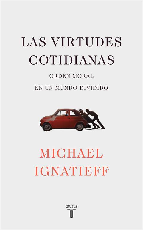 LAS VIRTUDES COTIDIANAS | 9788430619443 | MICHAEL IGNATIEFF | Llibreria Online de Tremp