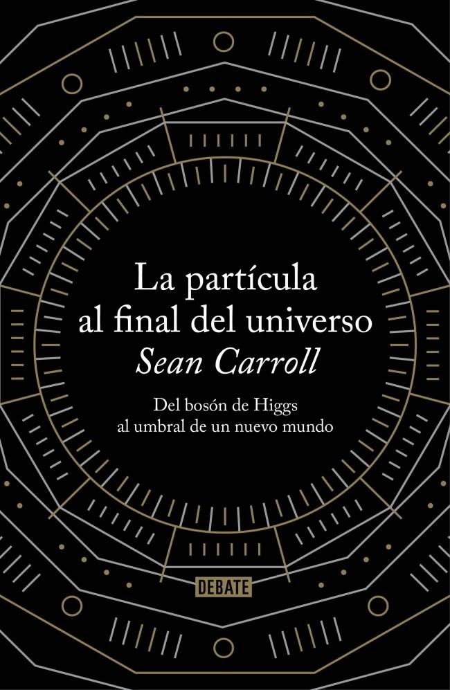 PARTÍCULA AL FINAL DEL UNIVERSO, LA | 9788499922997 | CARROLL,SEAN | Llibreria Online de Tremp