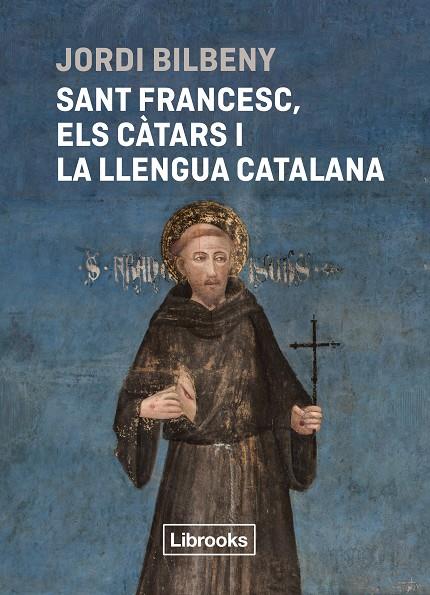 SANT FRANCESC, ELS CÀTARS I LA LLENGUA CATALANA | 9788412860054 | BILBENY, JORDI | Llibreria Online de Tremp