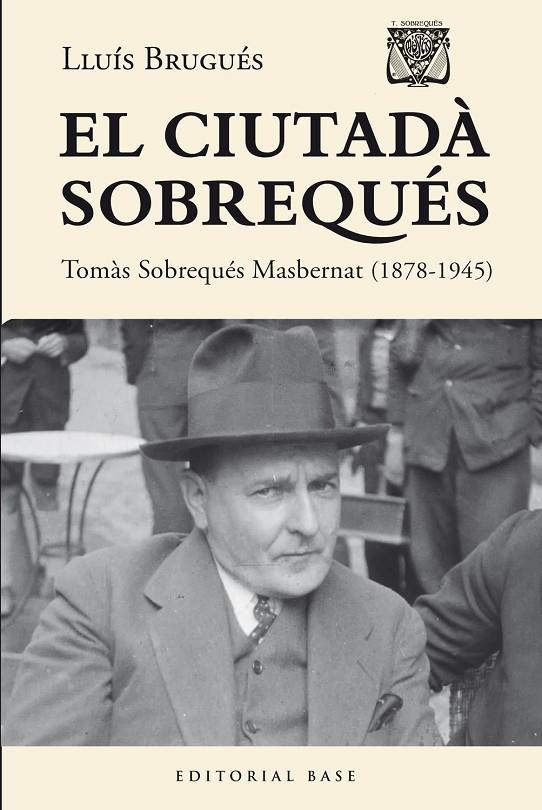 EL CIUTADÀ SOBREQUÉS. TOMÀS SOBREQUÉS I MASBERNAT (1878-1945) | 9788410131484 | BRUGUÉS, LLUÍS | Llibreria Online de Tremp