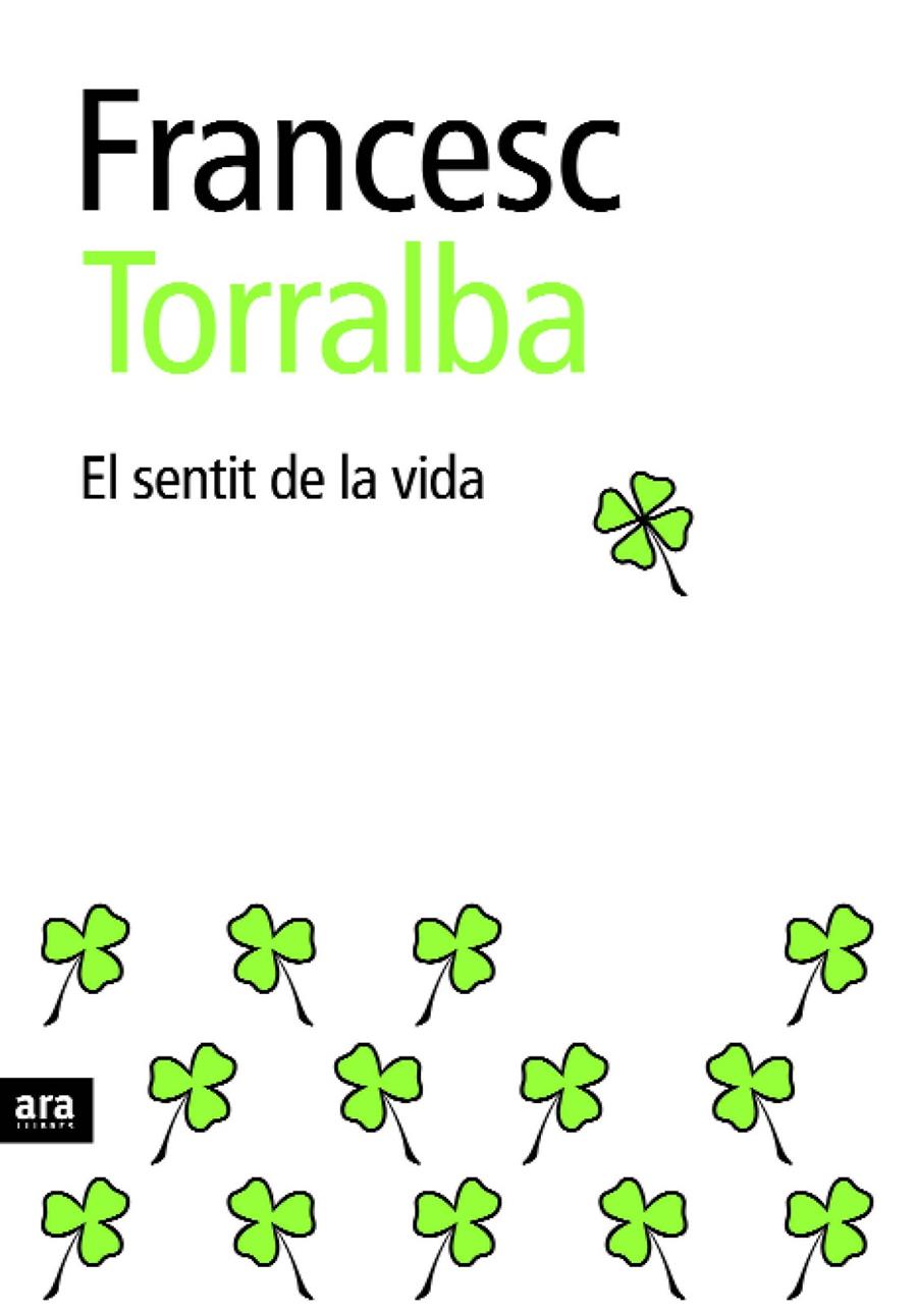 SENTIT DE LA VIDA, EL | 9788496767492 | TORRALBA, FRANCESC | Llibreria Online de Tremp