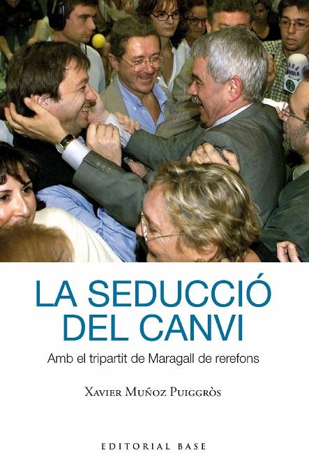 LA SEDUCCIÓ DEL CANVI. AMB EL TRIPARTIT DE MARAGALL DE REREFONS | 9788419007391 | MUÑOZ I PUIGGRÒS, XAVIER | Llibreria Online de Tremp