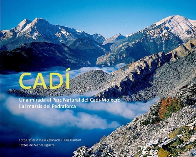 CADI : MIRADA AL PARC NATURAL CADI-MOIXERO I DEL PEDRAFORCA | 9788495987266 | RELANZON, IÑAKI ; DANTART, LLUIS ; FIGUERA, MANEL | Llibreria Online de Tremp