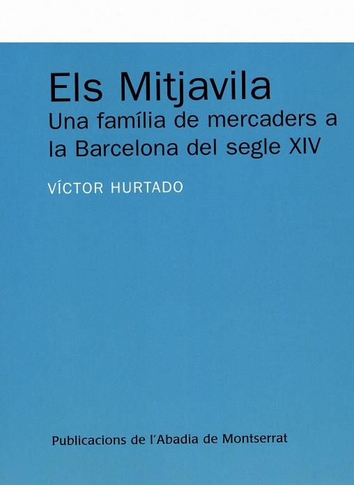 ELS MITJAVILA : UNA FAMILIA DE MERCADERS A LA BARCELONA DEL | 9788484159452 | HURTADO CUEVAS, VICTOR | Llibreria Online de Tremp