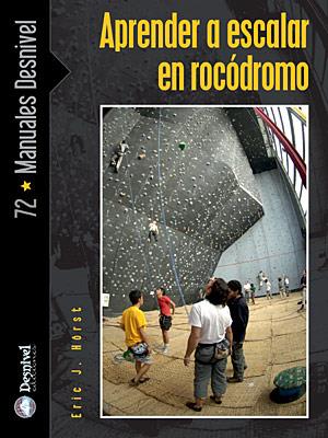 APRENDER A ESCALAR EN ROCODROMO | 9788498290783 | HORST, ERIC J. | Llibreria Online de Tremp