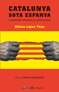 CATALUNYA SOTA ESPANYA | 9788479010065 | LOPEZ TENA, ALFONS | Llibreria Online de Tremp