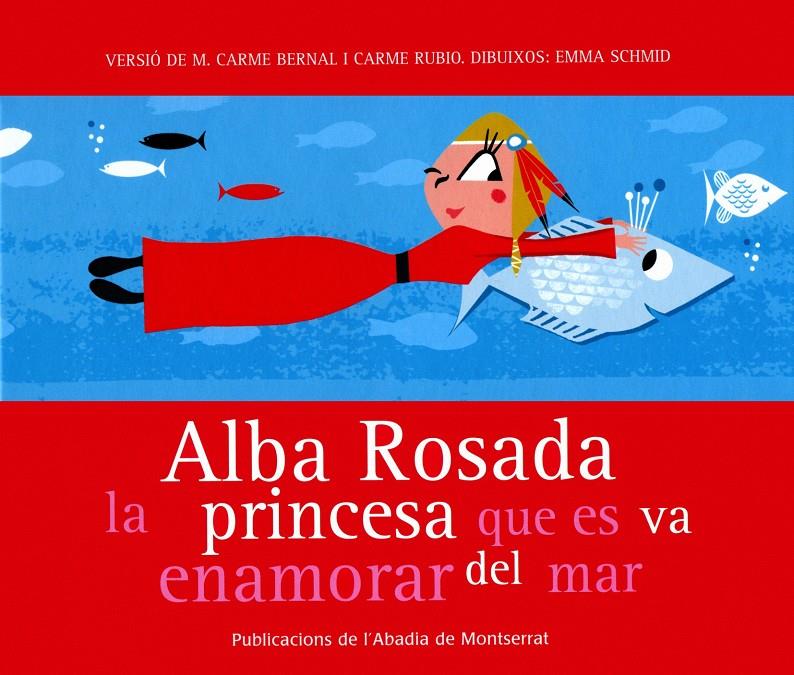 ALBA ROSADA, LA PRINCESA QUE ES VA ENAMORAR DEL MAR | 9788484159872 | BERNAL CREUS, MARIA CARMEN | Llibreria Online de Tremp