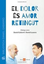 EL DOLOR ÉS AMOR RETINGUT | 9788416680511 | GABARRÓ BERBEGAL, DANIEL/LUMERA, DANIEL | Llibreria Online de Tremp