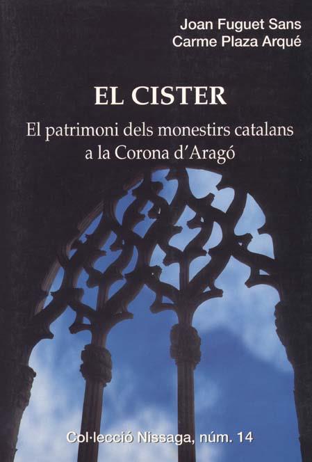 CISTER : PATRIMONI DELS MONESTIRS CATALANS A CORONA D'ARAGO | 9788423205974 | FUGUET SANS, JOAN ; PLAZA ARQUE, CARME | Llibreria Online de Tremp