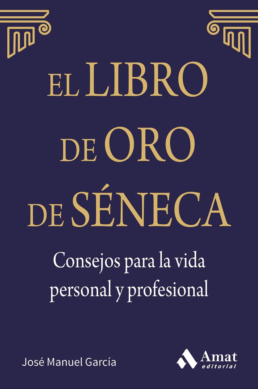 EL LIBRO DE ORO DE SÉNECA. CONSEJOS PARA LA VIDA PERSONAL Y PROFESIONAL | 9788497357944 | GARCÍA GONZÁLEZ, JOSE MANUEL | Llibreria Online de Tremp