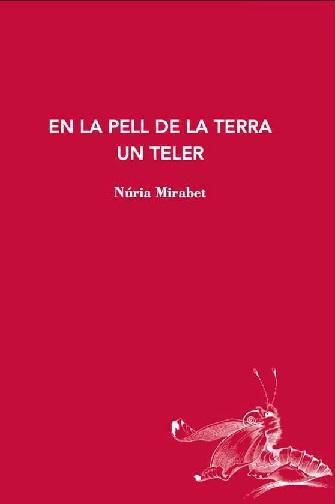 EN LA PELL DE LA TERRA UN TELER | 9788412760194 | MIRABET, NÚRIA | Llibreria Online de Tremp