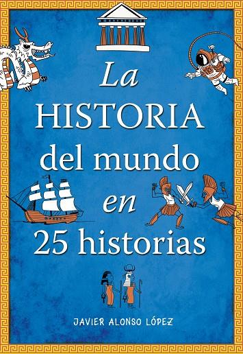 LA HISTORIA DEL MUNDO EN 25 HISTORIAS | 9788490430415 | ALONSO LÓPEZ, JAVIER | Llibreria Online de Tremp