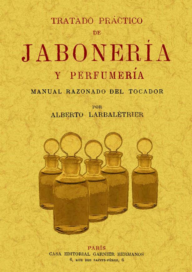 TRATADO PRÁCTICO DE JABONERÍA Y PERFUMERÍA | 9788497615808 | LARBALETRIER, ALBERTO | Llibreria Online de Tremp