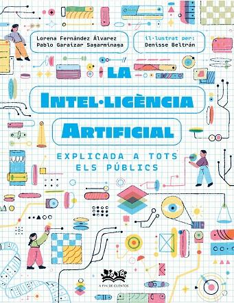 LA INTEL·LIGÈNCIA ARTIFICIAL EXPLICADA A TOTS ELS PÚBLICS | 9788419684271 | FERNÁNDEZ ÁLVAREZ, LORENA/GARAIZAR SAGARMÍNAGA, PABLO/CORTÉS CORONAS, DANIEL