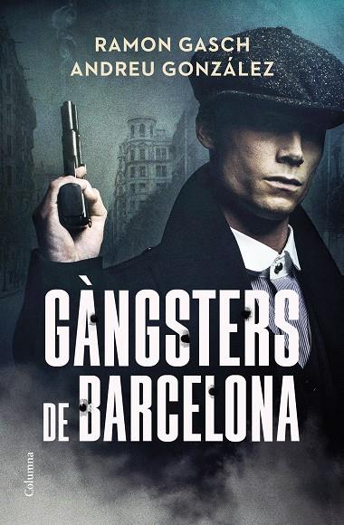 GÀNGSTERS DE BARCELONA | 9788466433044 | GASCH POU, RAMON/GONZÁLEZ CASTRO, ANDREU | Llibreria Online de Tremp