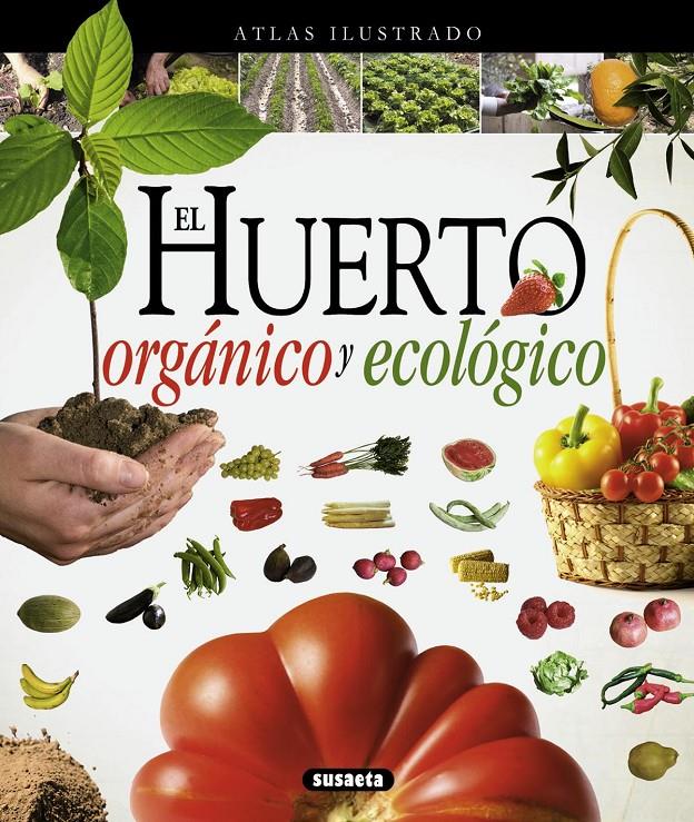 ATLAS ILUSTRADO EL HUERTO ORGÁNICO Y ECOLÓGICO | 9788467733488 | SUSAETA, EQUIPO | Llibreria Online de Tremp