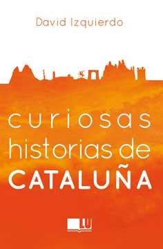 CURIOSAS HISTORIAS DE CATALUÑA | 9788416279395 | IZQUIERDO SALAS, DAVID | Llibreria Online de Tremp