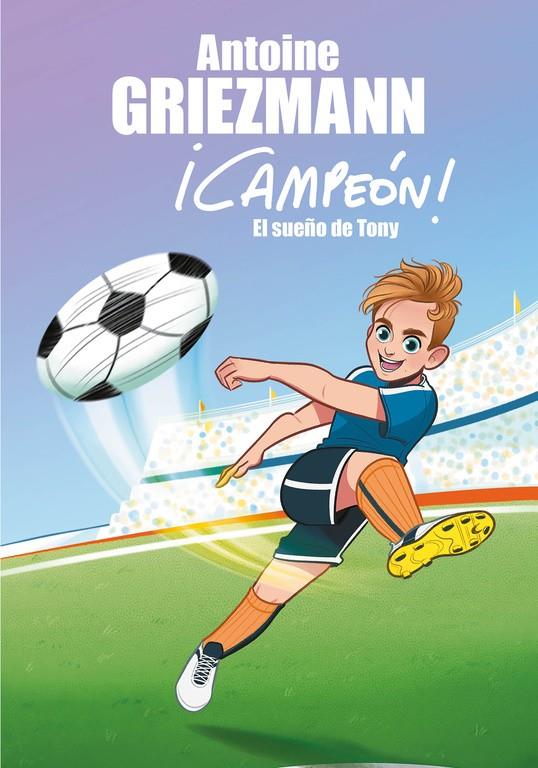 EL SUEÑO DE TONY (¡CAMPEÓN! 1) | 9788416712793 | ANTOINE GRIEZMANN | Llibreria Online de Tremp