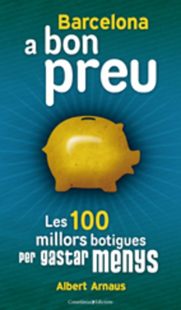 BARCELONA A BON PREU. LES 100 MILLORS BOTIGUES PER GASTAR ME | 9788497916554 | ARANUS , ALBERT | Llibreria Online de Tremp