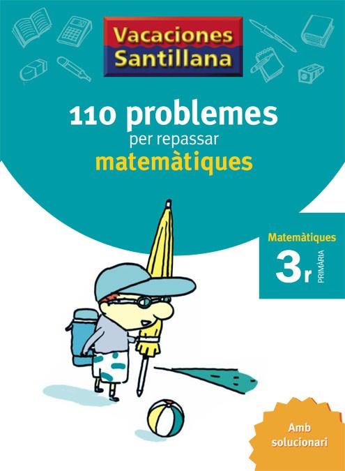 VACACIONES SANTILLANA, MATEMATIQUES, 110 PROBLEMES PER REPS3 | 9788479182298 | VARIOS AUTORES | Llibreria Online de Tremp