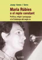 MARIA RÚBIES O ELREPTE CONSTANT | 9788497796989 | VARELA I SERRA, JOSEP | Llibreria Online de Tremp