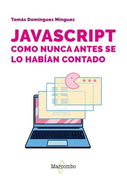 JAVASCRIPT COMO NUNCA ANTES SE LO HABÍAN CONTADO | 9788426738103 | DOMÍNGUEZ MÍNGUEZ, TOMÁS | Llibreria Online de Tremp