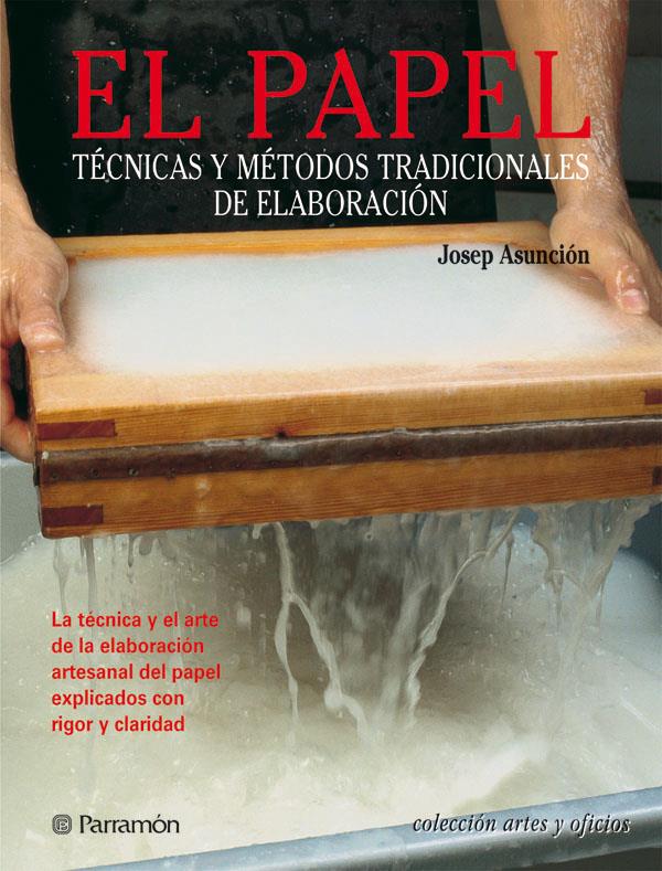 PAPEL. TECNICAS Y METODOS TRADICIONALES DE ELABORACION | 9788434224100 | ASUNCION, JOSEP | Llibreria Online de Tremp