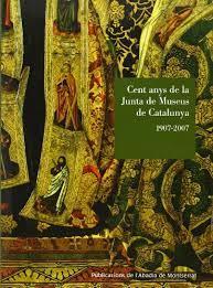 CENT ANYS DE LA JUNTA DE MUSEUS DE MUSEUS DE CATALUNYA, 1907 | 9788498830392 | BORONAT I TRILL, MARIA JOSEP [ET. AL.] | Llibreria Online de Tremp