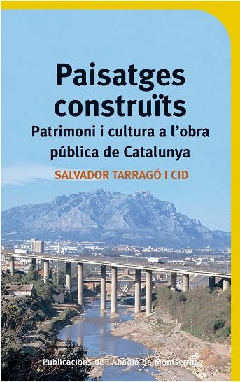 PAISATGES CONSTRUÏTS : PATRIMONI I CULTURA A L'OBRA PUBLICA | 9788484153795 | TARRAGO, SALVADOR | Llibreria Online de Tremp