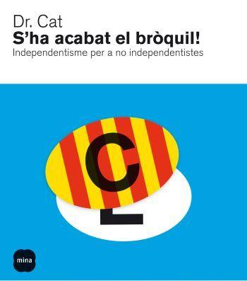 S'HA ACABAT EL BROQUIL! INDEPENDENTISME PER A NO INDEPENDENT | 9788496499898 | DR. CAT | Llibreria Online de Tremp