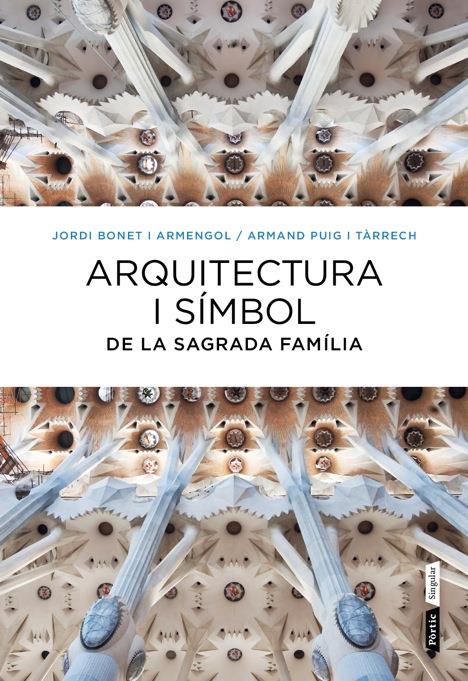 ARQUITECTURA I SÍMBOL DE LA SAGRADA FAMÍLIA | 9788498092288 | PUIG, ARMAN /BONET, JORDI | Llibreria Online de Tremp