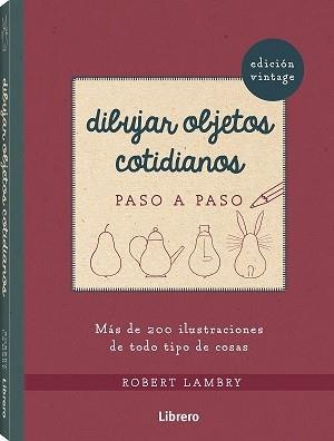 DIBUJAR OBJETOS COTIDIANOS VINTAGE PASO A PASO | 9789463595940 | LAMBRY, ROBERT | Llibreria Online de Tremp