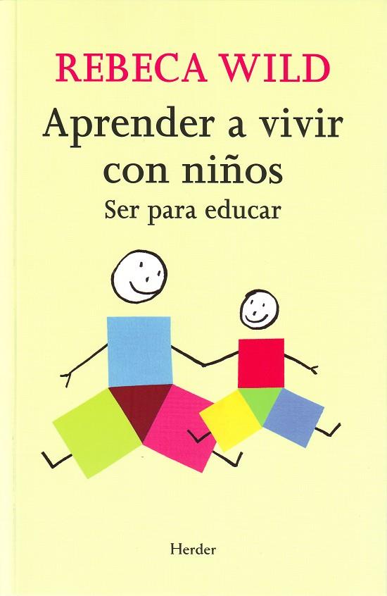 APRENDER A VIVIR CON NIÑOS : SER PARA EDUCAR | 9788425425233 | WILD, REBECA (1939- ) | Llibreria Online de Tremp