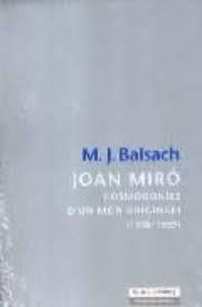 JOAN MIRO COSMOGONIES D'UN MON ORIGINARI (1918-1939) | 9788481096835 | BALSACH, M.J | Llibreria Online de Tremp