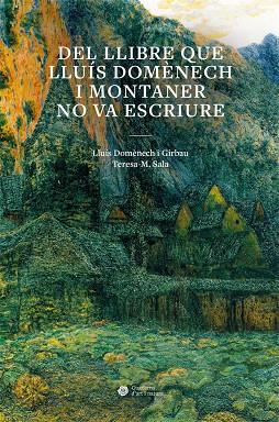 DEL LLIBRE QUE LLUÍS DOMÈNECH I MONTANER NO VA ESCRIURE | 9788491689492 | DOMÈNECH I GIRBAU, LLUÍS/SALA GARCIA, TERESA MONTSERRAT | Llibreria Online de Tremp