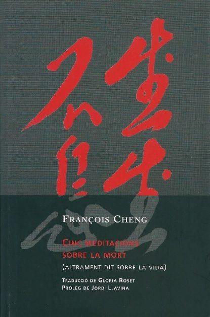 CINC MEDITACIONS SOBRE LA MORT (ALTRAMENT DIT SOBRE LA VIDA) | 9788494237638 | CHENG, FRANÇOIS | Llibreria Online de Tremp