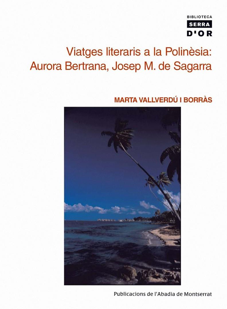 VIATGES LITERARIS A LA POLINESIA : AURORA BERTRANA, JOSEP M. | 9788484159391 | VALLVERDU I BORRAS, MARTA | Llibreria Online de Tremp