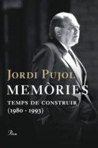 MEMORIES TEMPS DE CONSTRUIR TEMPS DE CONSTRUIR (1980-1993) | 9788484377955 | PUJOL, JORDI