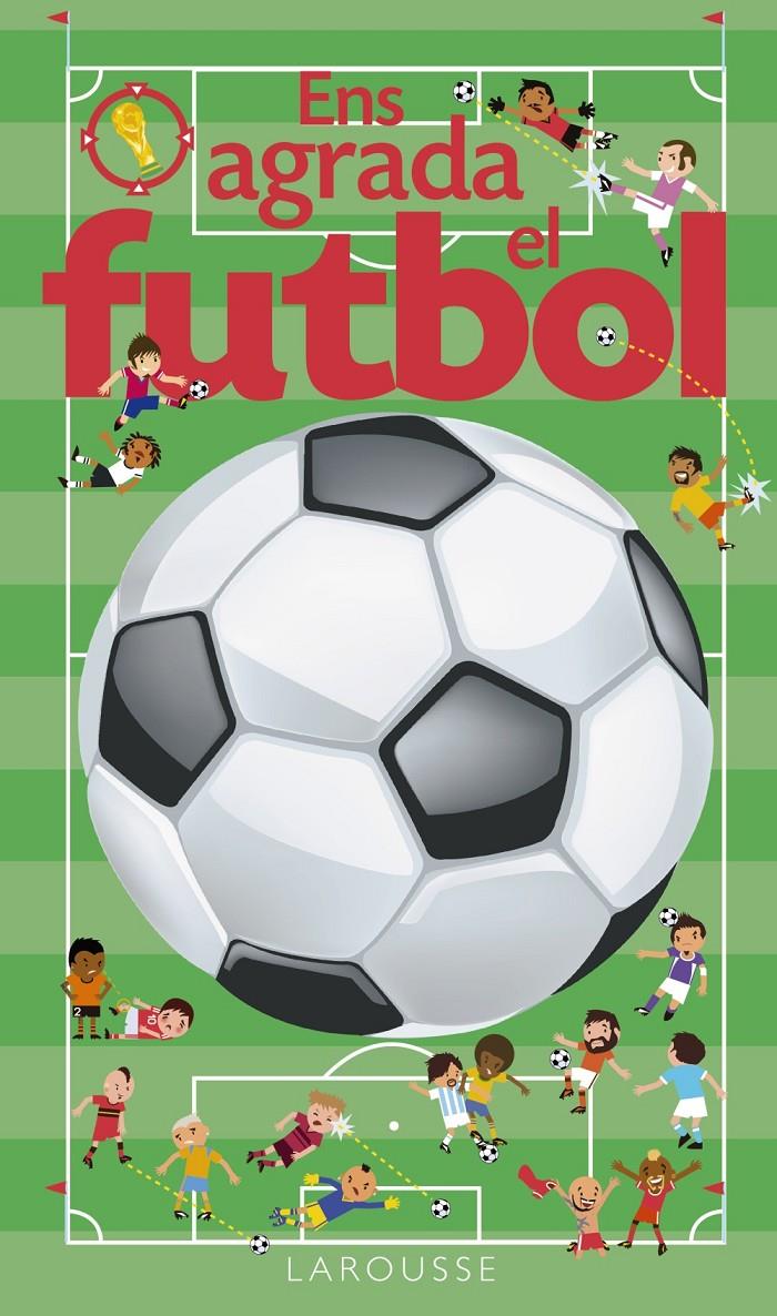 ENS AGRADA EL FUTBOL | 9788416641024 | LAROUSSE EDITORIAL | Llibreria Online de Tremp