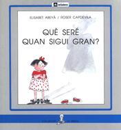 QUE SERE QUAN SIGUI GRAN?   (PAL) | 9788424622732 | ABEYA, ELISABET ; CAPDEVILA, ROSER | Llibreria Online de Tremp