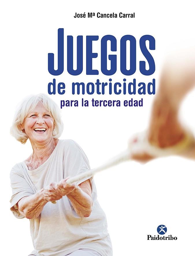 JUEGOS DE MOTRICIDAD PARA LA TERCERA EDAD | 9788499107790 | CANCELA CORRAL, JOSÉ MARÍA | Llibreria Online de Tremp