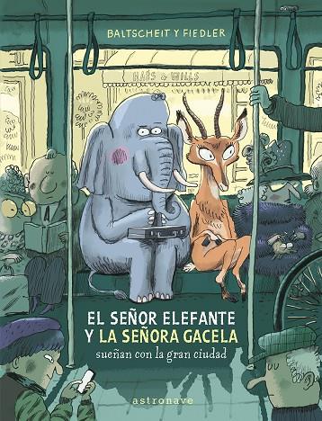 EL SEÑOR ELEFANTE Y LA SEÑORA GACELA SUEÑAN CON LA GRAN CIUDAD | 9788467969122 | BALTSCHEIT, MARTIN/FIEDLER, MAX | Llibreria Online de Tremp