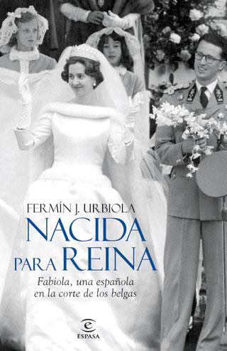 NACIDA PARA REINA: FABIOLA, UNA ESPAÑOLA EN LA CORTE DE LOS | 9788467034486 | URBIOLA, FERMIN J | Llibreria Online de Tremp